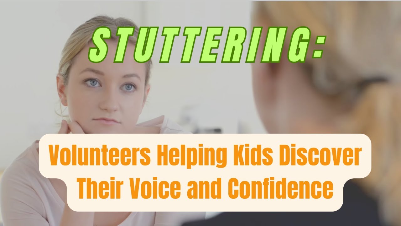 Stuttering: Volunteers Helpings Kids Discover Their Voice & Confidence