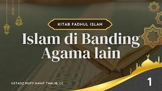 INI KEUTAMAAN AGAMA ISLAM DIBANDING AGAMA LAIN - Ustadz Mufy Hanif Thalib, Lc.