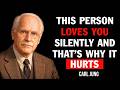 CARL JUNG: THIS PERSON LOVES YOU SILENTLY AND THAT’S WHY IT HURTS