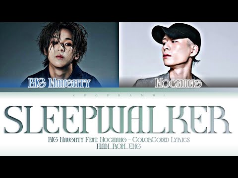 BIG Naughty (서동현) - “SLEEPWALKER (몽유) (Feat. NOCHANG (그냥노창))” Lyrics 가사 [日本語字幕]