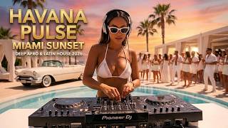 MIAMI SUNSET 🌅 Deep Afro &amp; Latin House Mix 2026 | Música Electrónica (Havana Pulse #10)