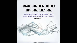 Magic Data: Harnessing the Power of Algorithms and Structures. Part 2 - Chuck Sherman