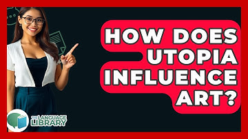 How Does Utopia Influence Art? - The Language Library