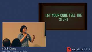 Rubyfuza 2018: Sihui Huang - Ouch! That Code Hurts My Brain