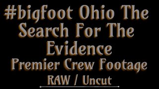 #bigfoot Unseen / Uncut / Raw Crew Footage from Ohio The Search For The Evidence