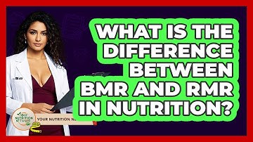 What Is The Difference Between BMR And RMR In Nutrition? - Your Nutrition Network