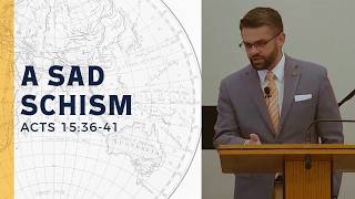 ”A Sad Schism” (Acts 15:36-41) | Pastor Nick White