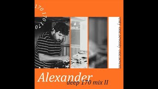 ONE SEVENTY  - Alexander // Deep 170 Mix II