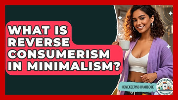 What Is Reverse Consumerism In Minimalism? - Homekeeping Handbook
