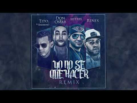 Tito El Bambino X Don Omar X Renex X Mitrix - Yo No Se Que Hacer (Remix)