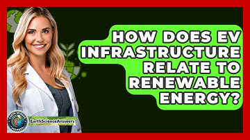 How Does EV Infrastructure Relate To Renewable Energy? - Earth Science Answers