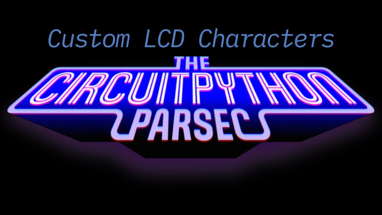 John Park's CircuitPython Parsec: LCD Character Display Custom Glyphs ...