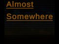 Almost Somewhere Trailer