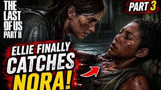 Part 3 || Nora Couldn’t Escape Ellie Anymore 💀 | TLOU2 Gameplay