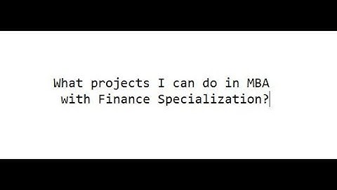 What projects I can do in MBA with Finance Specialization? | Finance Specialization