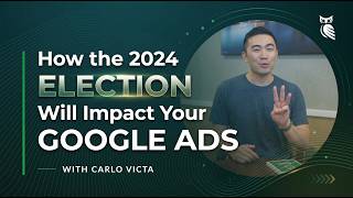 How the 2024 Election Will Impact Your Google Ads -Carlo Victa | WISE Digital Partners