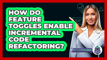 How Do Feature Toggles Enable Incremental Code Refactoring? - Next LVL Programming