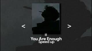 You Are Enough || Speed up