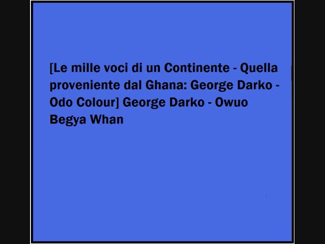 Watch George Darko - Owuo Begya Whan on YouTube Watch George Darko - Owuo Begya Whan on YouTube
