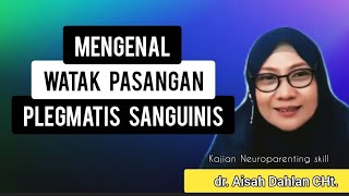 Mengenal Watak Pasangan Plegmatis Sanguinis - dr. Aisah Dahlan, CHt.