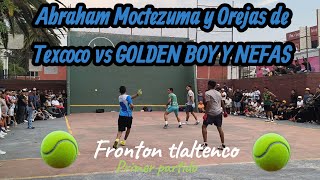 Abraham Moctezuma y Orejas vs Golden boy y NEFAS( primer partido)