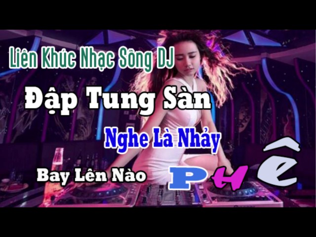 Liên Khúc Nhạc Sống DJ Không Lời Đập Tung Sàn ( Lên Nóc Nhà ) class=