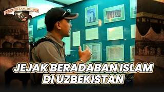 JEJAK BERADABAN ISLAM DI UZBEKISTAN | JEJAK KEBESARANMU
