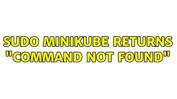 sudo minikube returns "command not found" (3 Solutions!!)