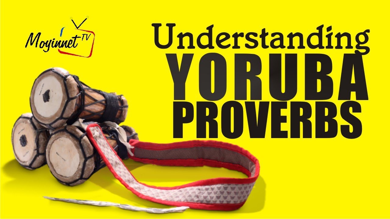 YORUBA PROVERBS (YORUBA A MAA SOPE)