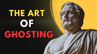 The Art of GHOSTING: Stoic Lessons for Navigating Detachment | STOICISM