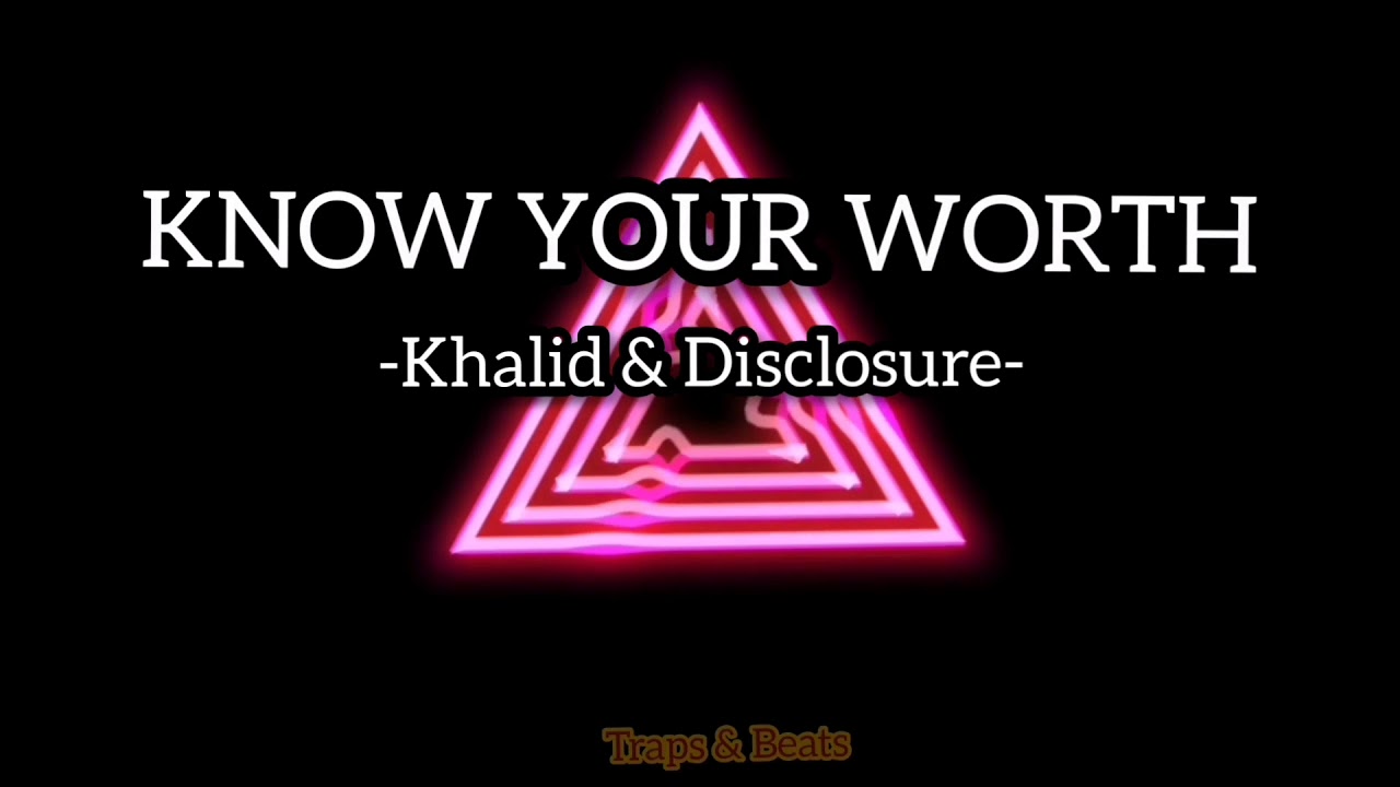 KHALID, DISCLOSURE KNOW YOUR WORTH (LYRICS VIDEO) YouTube