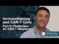 Immunotherapy & CAR T Cells: Part 2