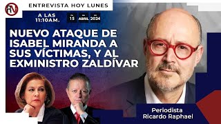 Nuevo ataque de Isabel Miranda a sus víctimas y al exministro Zaldivar - Ricardo Raphael #entrevista