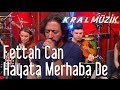 Kral Pop Akustik - Fettah Can - Hayata Merhaba De
