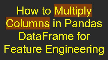 How to Multiply Columns in Pandas DataFrame for Feature Engineering