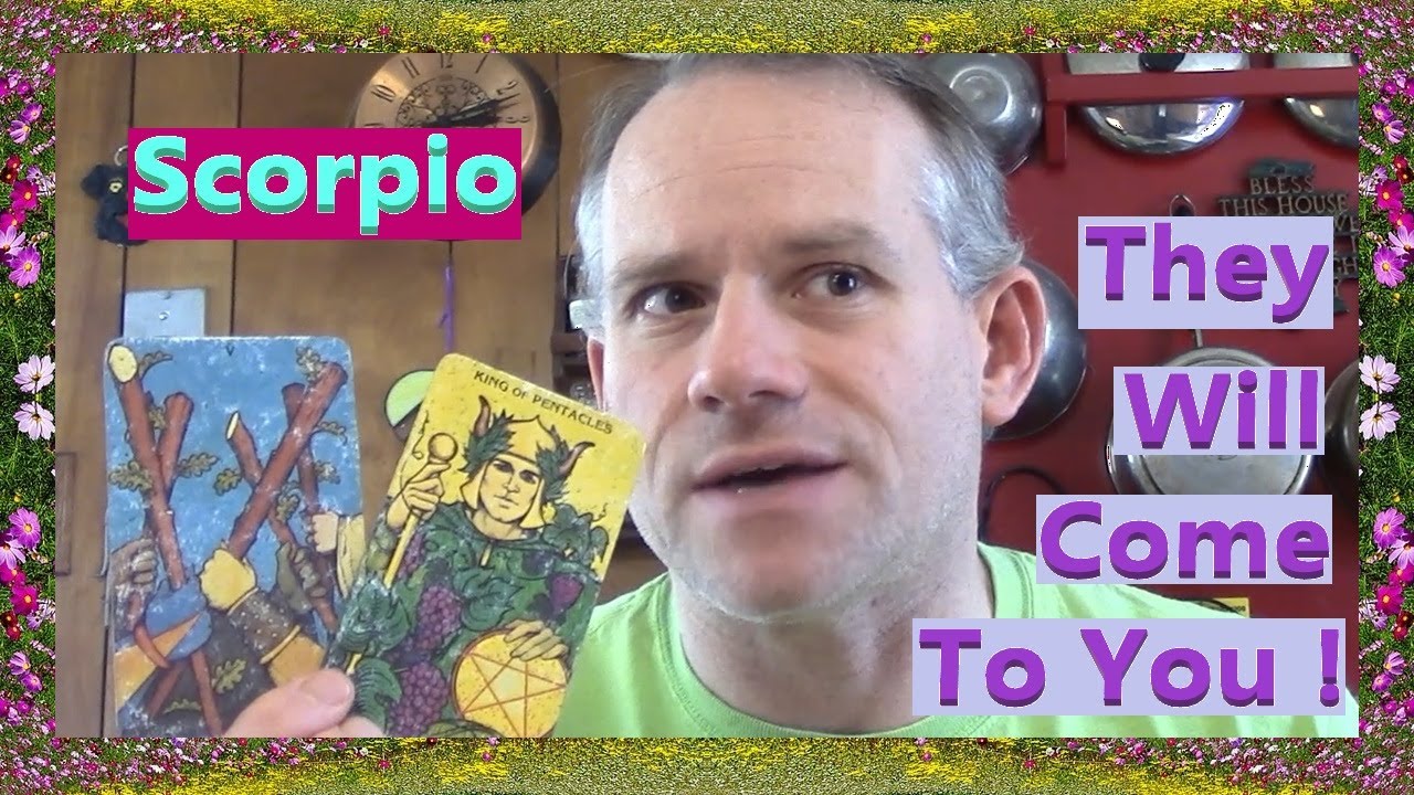 Scorpio - They Will Come To You !