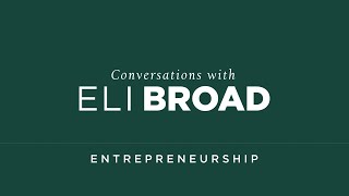 Entrepreneurship - Conversations with Eli Broad
