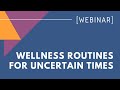 WEBINAR: Wellness Routines for Uncertain Times