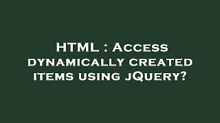 Famous HTML : Access dynamically created items using jQuery? Profile