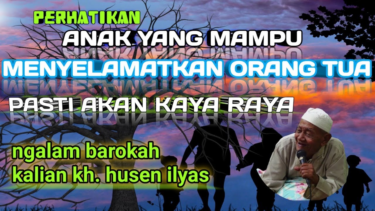 🔴 KH. HUSEN ILYAS || ANAK YANG MAMPU MENYELAMATKAN ORANG TUA PASTI AKAN DI MUDAHKAN SEGALANYA