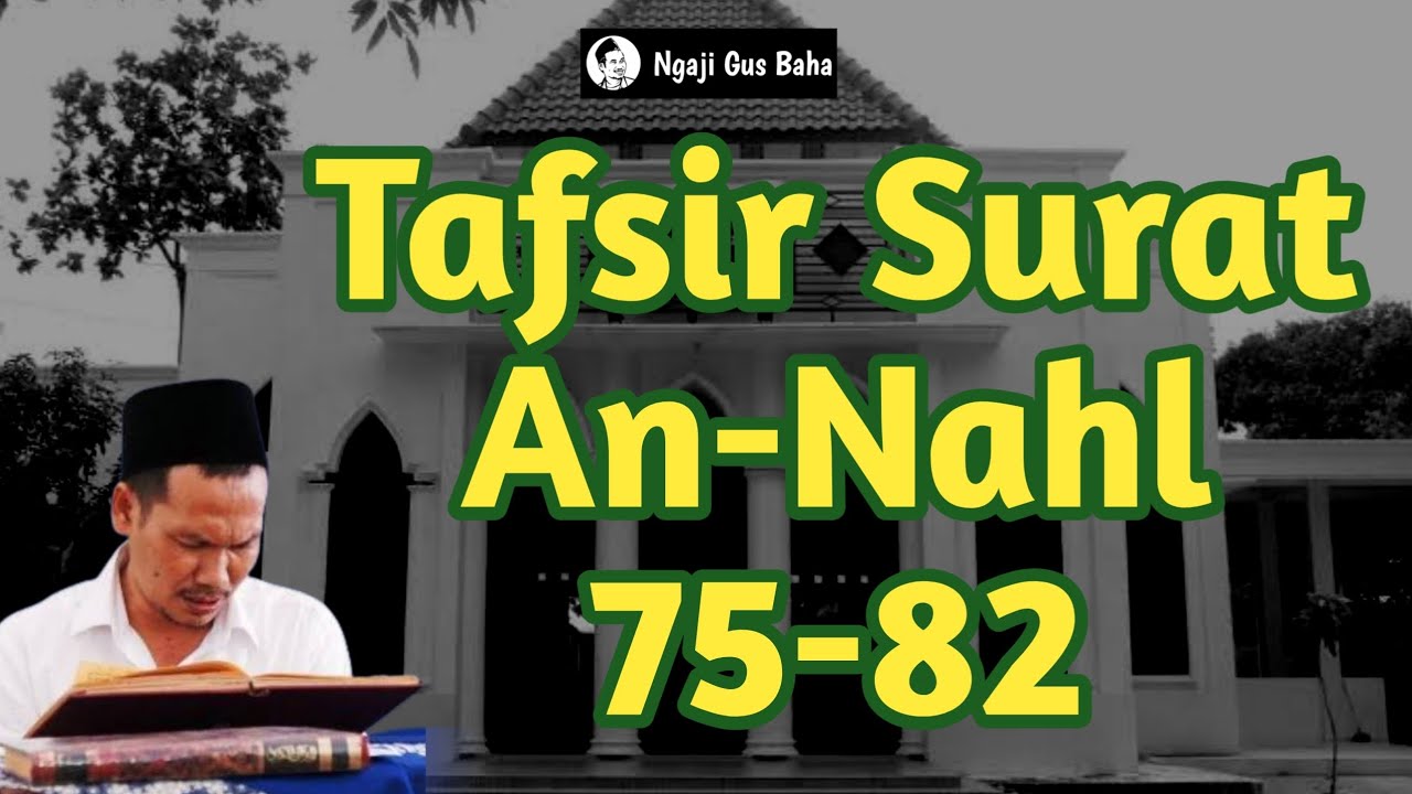 Ngaji Gus Baha Tafsir Al Qur'an Surat An Nahl 75 - 82