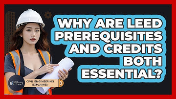 Why Are LEED Prerequisites And Credits Both Essential? - Civil Engineering Explained
