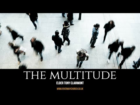 'The Multitude' -  Elder Tony Clairmont