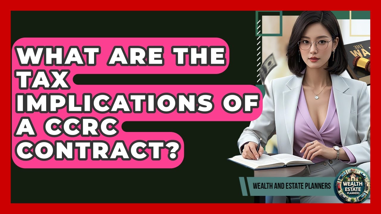 What Are The Tax Implications Of A CCRC Contract? - Wealth and Estate Planners
