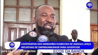 ANGOLAN SAPPER AND FORESTRY COOPERATIVE LAUNCHES EMPLOYMENT INITIATIVES