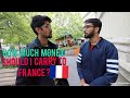 HOW MUCH MONEY SHOULD I CARRY IN THE FIRST MONTH IN FRANCE ?