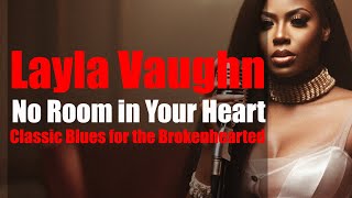 Layla Vaughn – No Room in Your Heart | Classic Blues for the Brokenhearted
