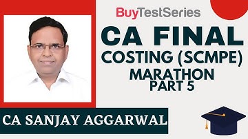 CA Final Costing (SCM & PE) Marathon Revision Part 5 Video lecture by CA Sanjay Aggarwal