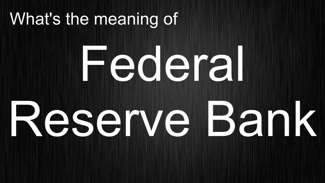 what-s-the-meaning-of-federal-reserve-bank-how-to-pronounce-federal