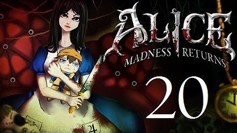 Alice: Madness Returns - Part 20 - ALL COME TO PLAY